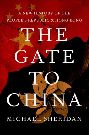 The Gate to China: A New History of the People's Republic and Hong Kong by Michael Sheridan