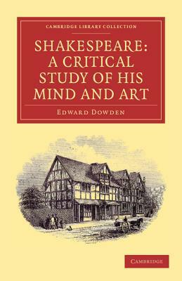 Shakespeare: A Critical Study of His Mind and Art by Edward Dowden