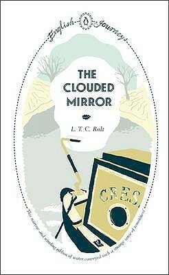 The Clouded Mirror by L.T.C. Rolt