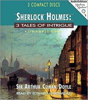 Sherlock Holmes : 3 Tales of Intrigue (The Crooked Man; The Greek Interpreter; The Naval Treaty) by Arthur Conan Doyle