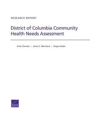 District of Columbia Community Health Needs Assessment by Anita Chandra, Teague Ruder, Janice C. Blanchard