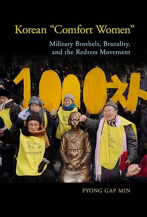 Korean "Comfort Women": Military Brothels, Brutality, and the Redress Movement by Pyong Gap Min