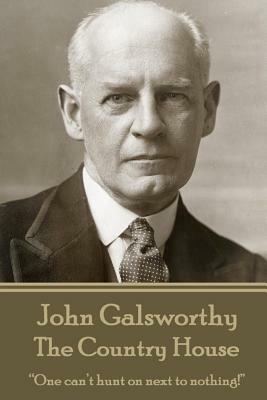 John Galsworthy - The Country House: "One can't hunt on next to nothing!" by John Galsworthy