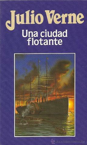 Una Ciudad Flotante by Jules Verne