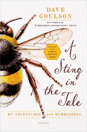 A Sting in the Tale: My Adventures with Bumblebees by Dave Goulson