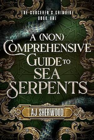 A (Non) Comprehensive Guide to Sea Serpents by A.J. Sherwood