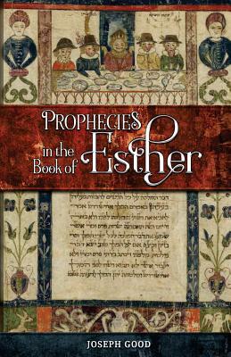 Prophecies in The Book of Esther by Joseph Good