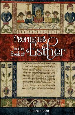 Prophecies in The Book of Esther by Joseph Good