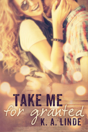 Take Me for Granted by K.A. Linde