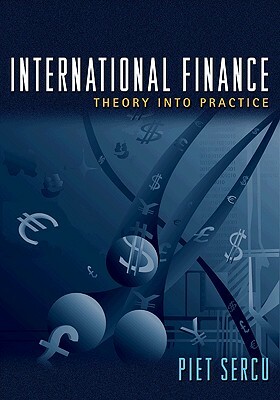 International Finance: Theory Into Practice by Piet Sercu