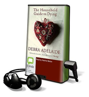 The Household Guide to Dying by Debra Adelaide