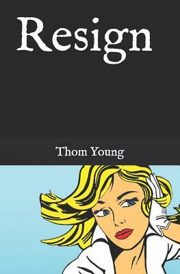 Resign by Thom Young