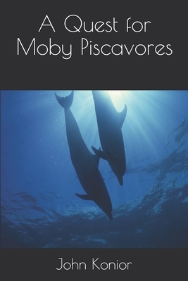 A Quest for Moby Piscavores by John V. Konior