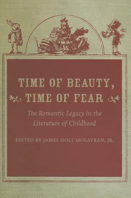 Time of Beauty, Time of Fear: The Romantic Legacy in the Literature of Childhood by 