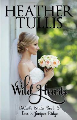 Wild Hearts: Dicarlo Brides Book 5 by Heather Tullis