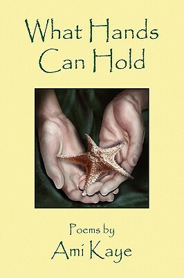 What Hands Can Hold by Ami Kaye