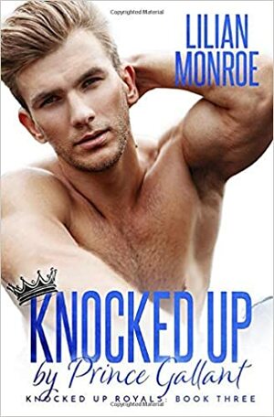 Knocked Up by Prince Gallant by Lilian Monroe