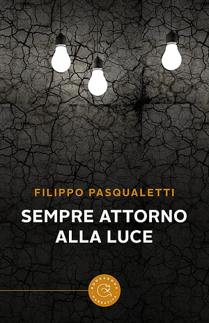 Sempre attorno alla luce  by Filippo Pasqualetti