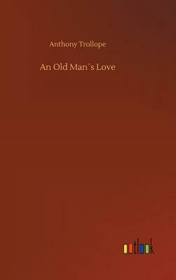 An Old Man´s Love by Anthony Trollope