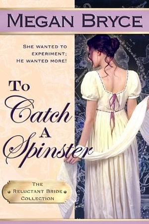 To Catch A Spinster by Megan Bryce