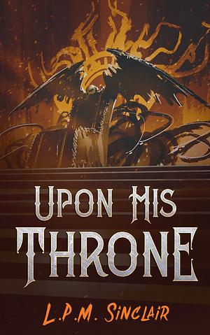 Upon His Throne by L.P.M. Sinclair