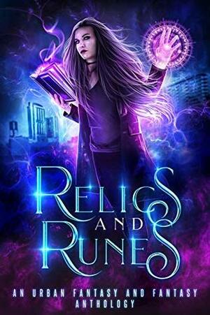 Relics and Runes by Aiki Flinthart, C.K. Dawn, Lee French, Heather Marie Adkins, Mirren Hogan, Tameri Etherton, Muffy Wilson, N.J. Ember, Jennifer Ann Schlag, Amir Lane