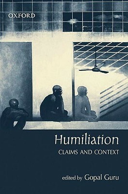 Humiliation: Claims and Context by Gopal Guru