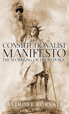 The Constitutionalist Manifesto by Anthony Horvath