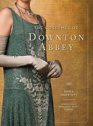 The Costumes of Downton Abbey by Emma Marriott