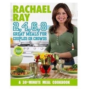 Rachael Ray 2,4,6,8 Great Meals for Couples or Crowds by Rachael Ray, Rachael Ray