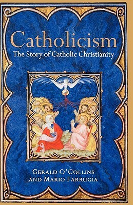 Catholicism: The Story of Catholic Christianity by Gerald O'Collins, Mario Farrugia