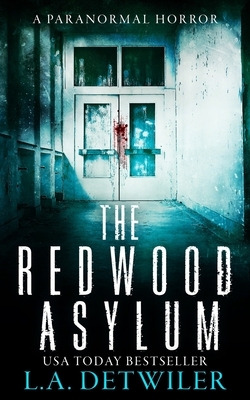 The Redwood Asylum: A Paranormal Horror by L. a. Detwiler