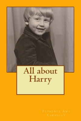 All about Harry: Stories from the Green family archive by Florence Amy Carnelly