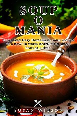 SOUP-O-MANIA: Quick and Easy Homemade Soup Recipes: Soup Preparation was Never that Easy Before by M.D. Faheem