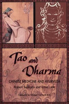 Tao and Dharma : Chinese Medicine And Ayurveda by Robert E. Svoboda