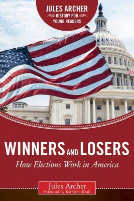 Winners and Losers: How Elections Work in America by Jules Archer