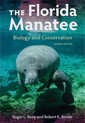 The Florida Manatee: Biology and Conservation by Roger L. Reep, Robert K.