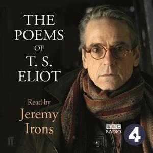 The Poems of T.S. Eliot Read by Jeremy Irons by T.S. Eliot