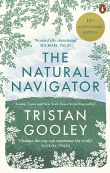 The Natural Navigator: The Rediscovered Art of Letting Nature Be Your Guide by Tristan Gooley