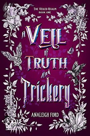 A Veil of Truth and Trickery by Analeigh Ford