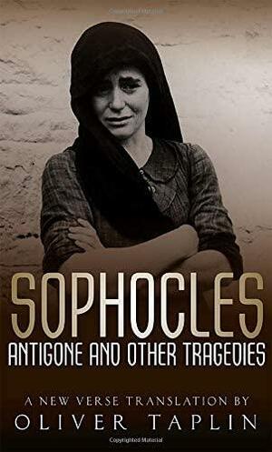 Antigone and Other Tragedies: Antigone, Deianeira, Electra by Oliver Taplin, Sophocles