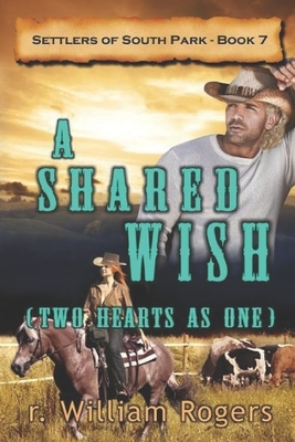 A Shared Wish: (Two Hearts As One) by R. William Rogers