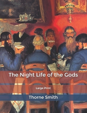 The Night Life of the Gods: Large Print by Thorne Smith