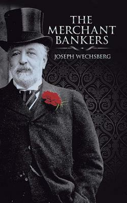 The Merchant Bankers by Joseph Wechsberg