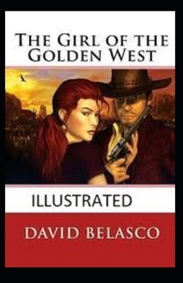 The Girl of the Golden West Illustrated by David Belasco