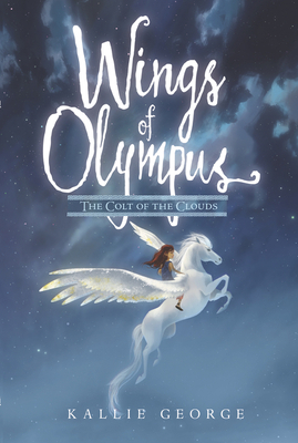 Wings of Olympus: The Colt of the Clouds by Kallie George