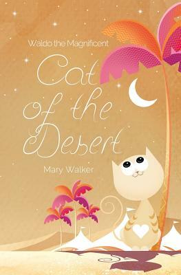 Cat of the Desert: Waldo the Magnificent by Mary Walker