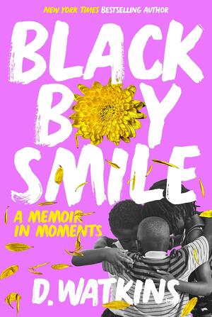 Black Boy Smile: A Memoir in Moments by D. Watkins