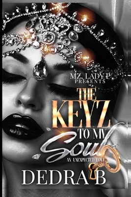 The Keyz to My Soul: An Unexpected Love by Dedra B