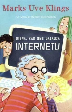 Diena, kad ome salauza internetu by Marc-Uwe Kling